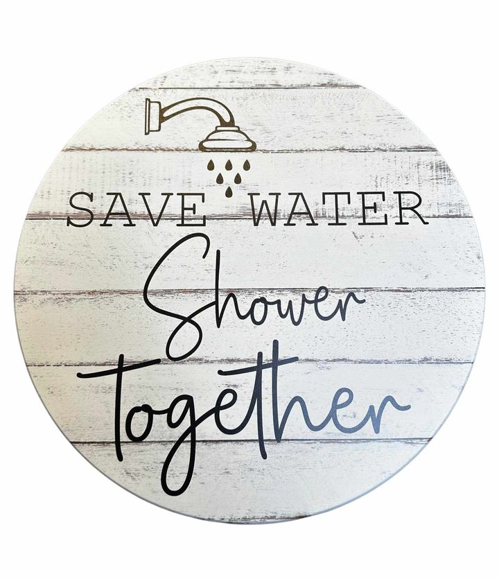 15" Round Sign | Save Water, Shower Together