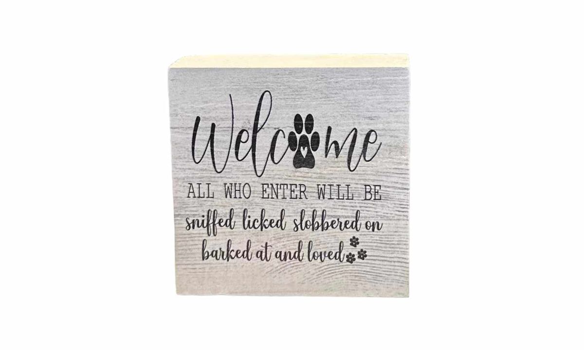 3"x3" Block | Welcome All Who Enter Will Be Sniffed, Licked, Slobbered On, Barked At And Loved