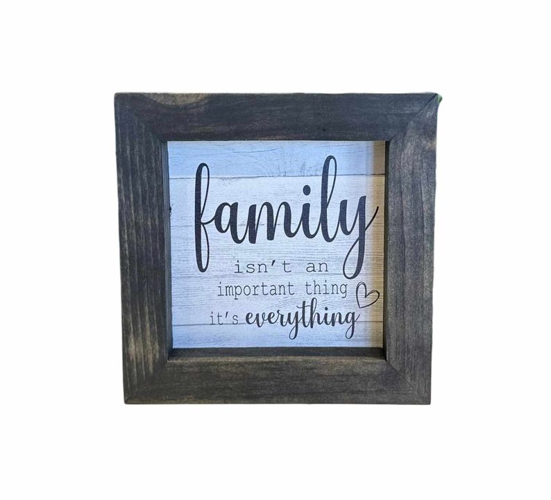 5"x5" Framed Sign | Family Isn't An Important Thing, It's Everything