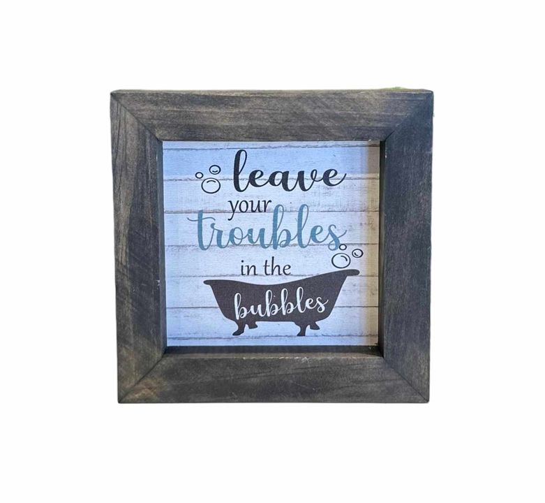 5"x5" Framed Sign | Leave Your Troubles In The Bubbles