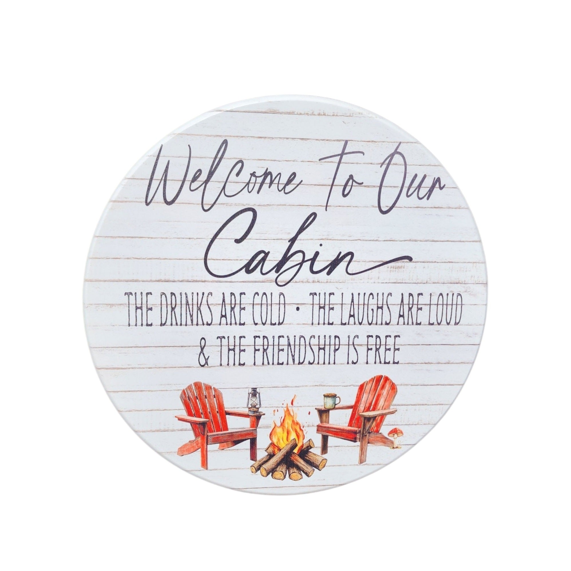 10" Round Sign Welcome To Our Cabin, The Drinks Are Cold, The Laughs Are Loud