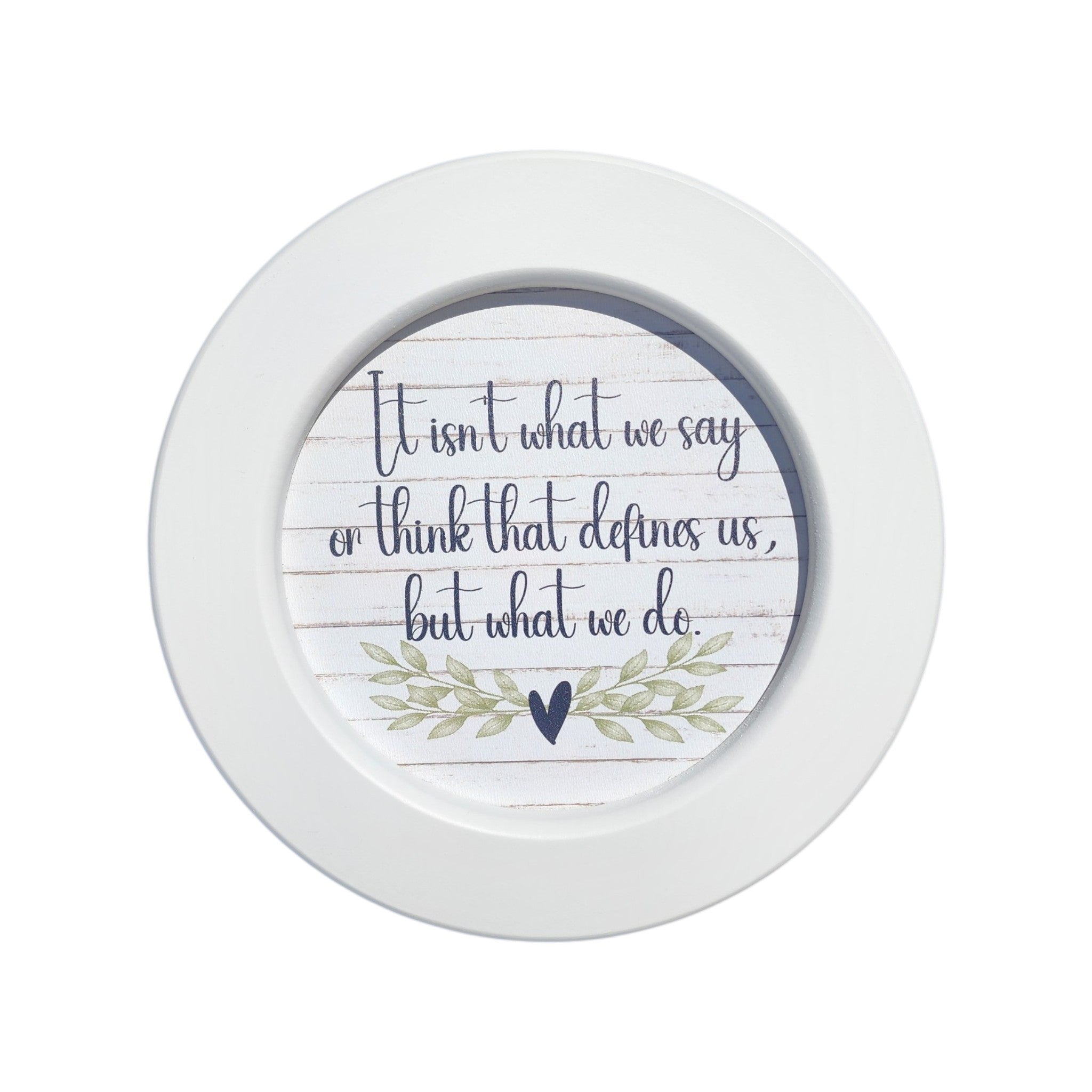 7" Round Framed Sign I It isn't What We Say