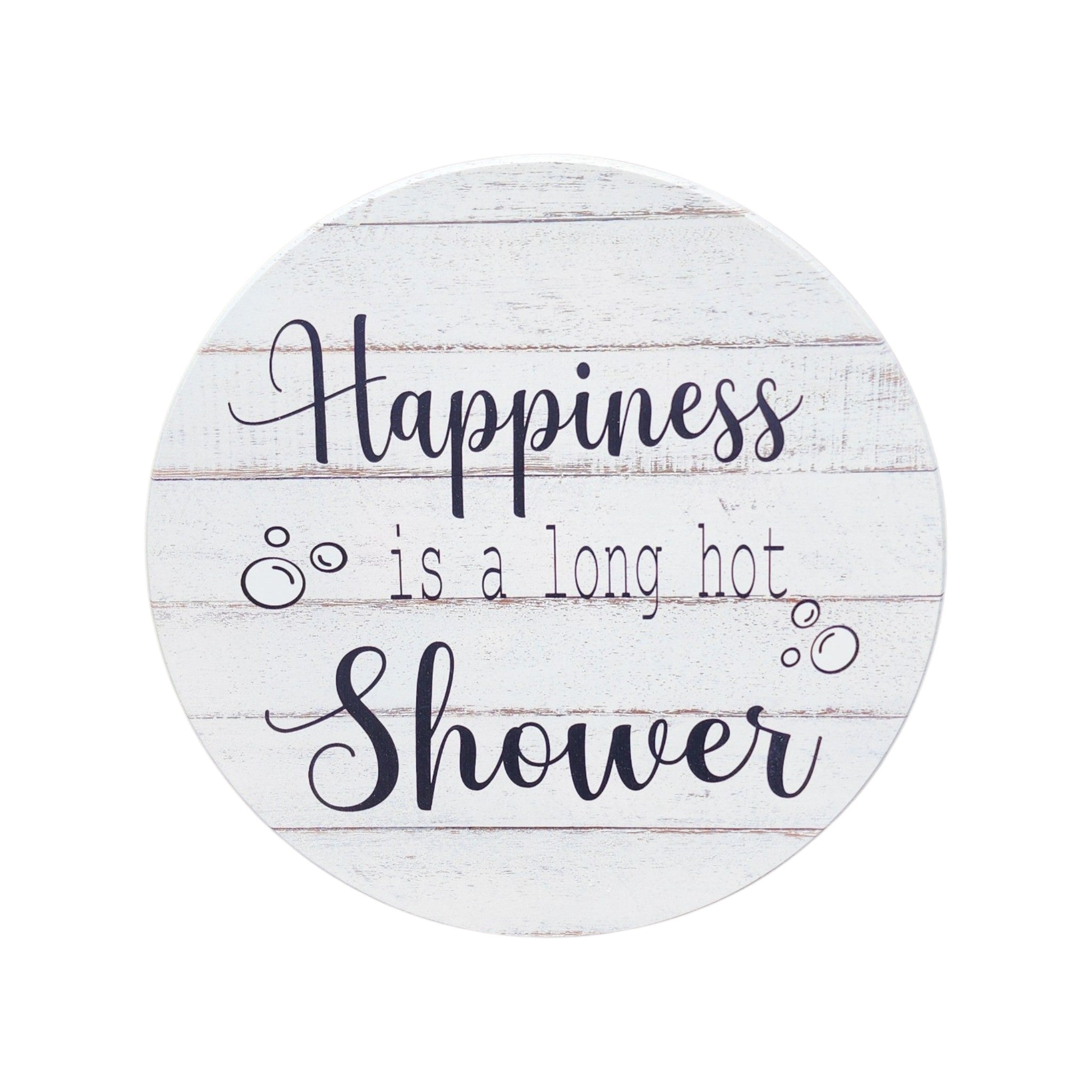 10" Round Sign Happiness Is A Long Hot Shower