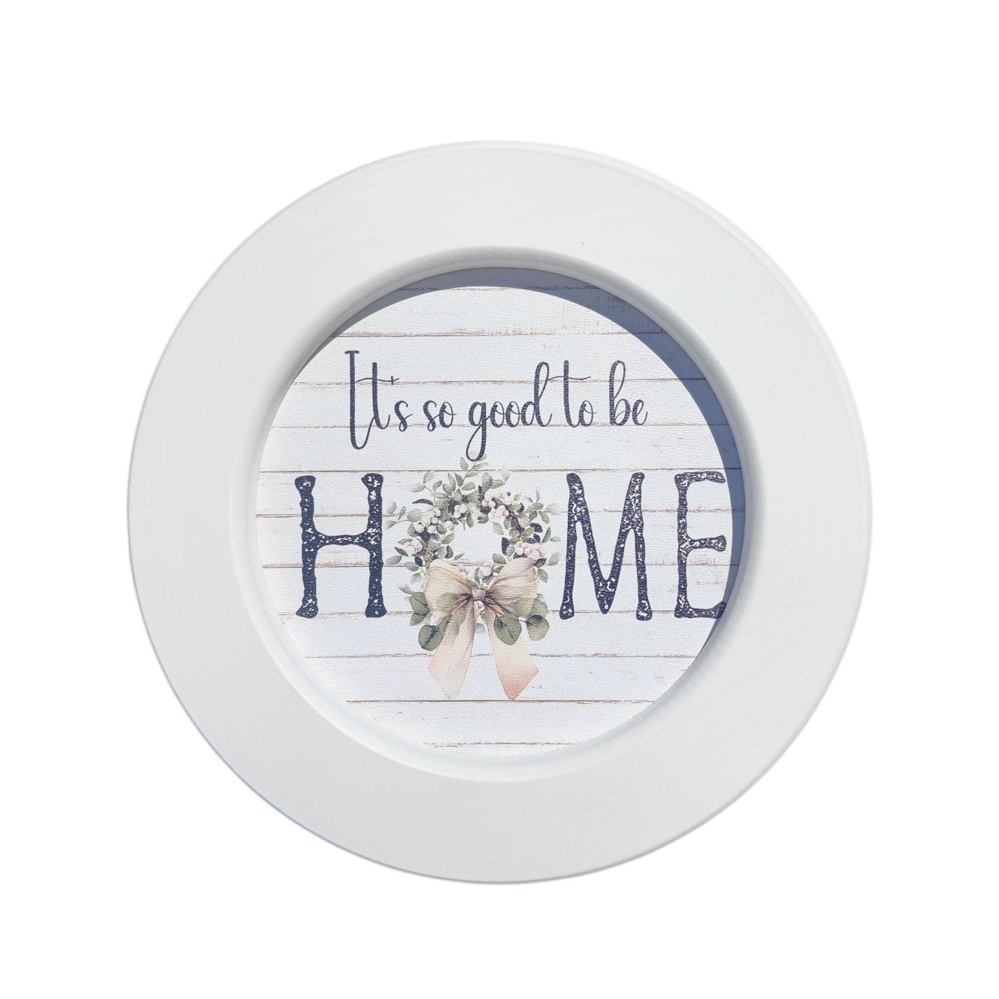 7" Round Framed Sign It's So Good To Be Home