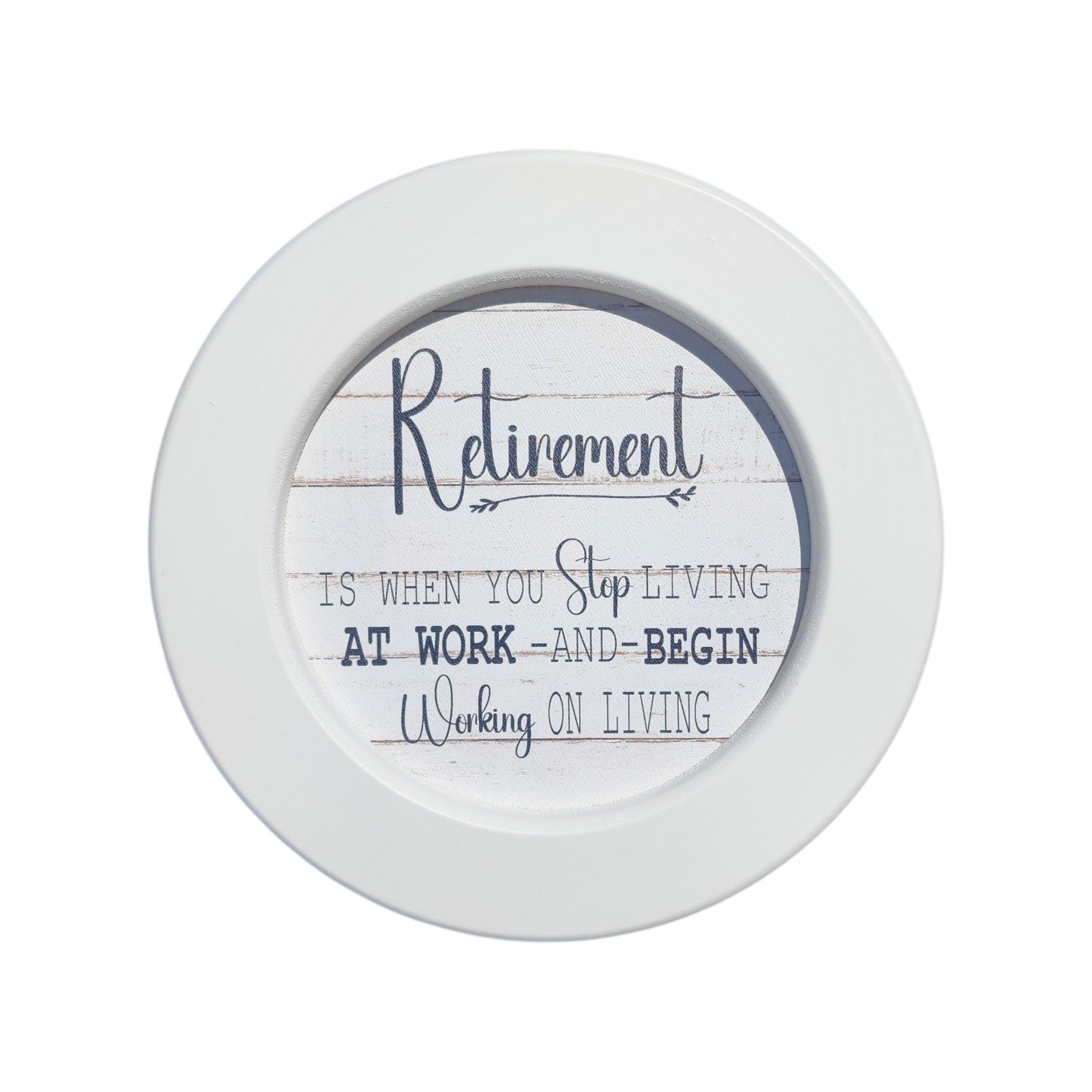 7" Round Framed Retirement Is When You Stop Living