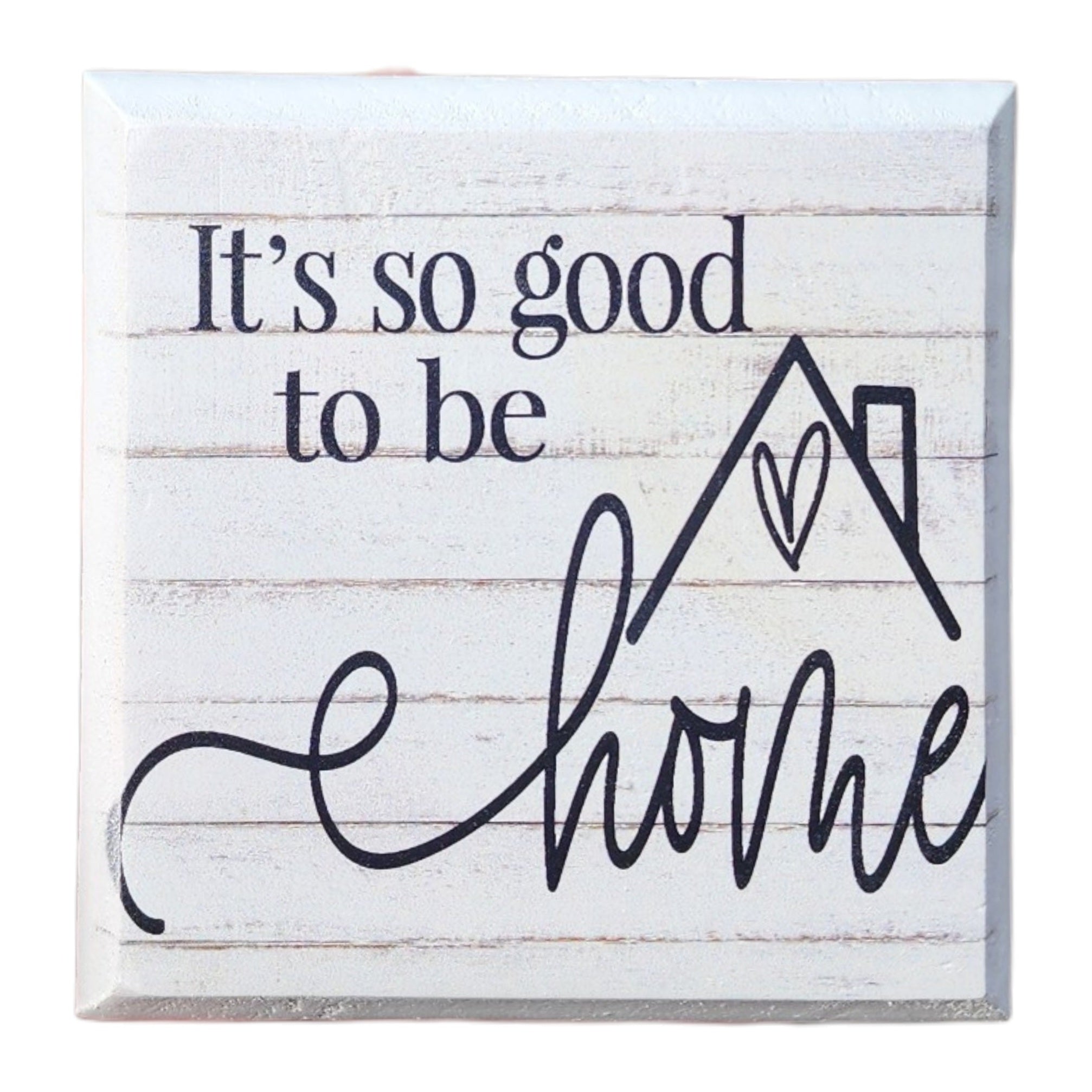 4"x4" Sign It's so good to be home
