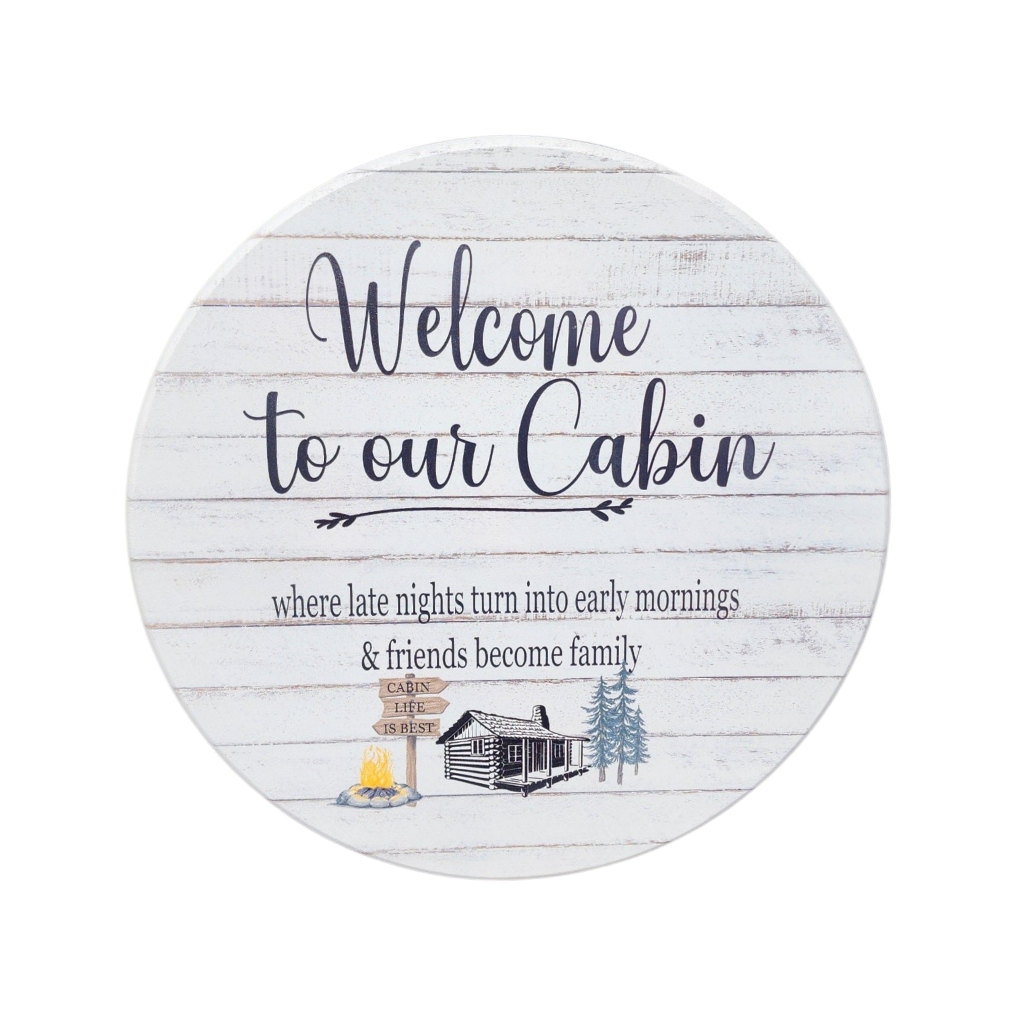 10" Round Sign Welcome To Our Cabin, Where Late Nights Turn Into Early Mornings