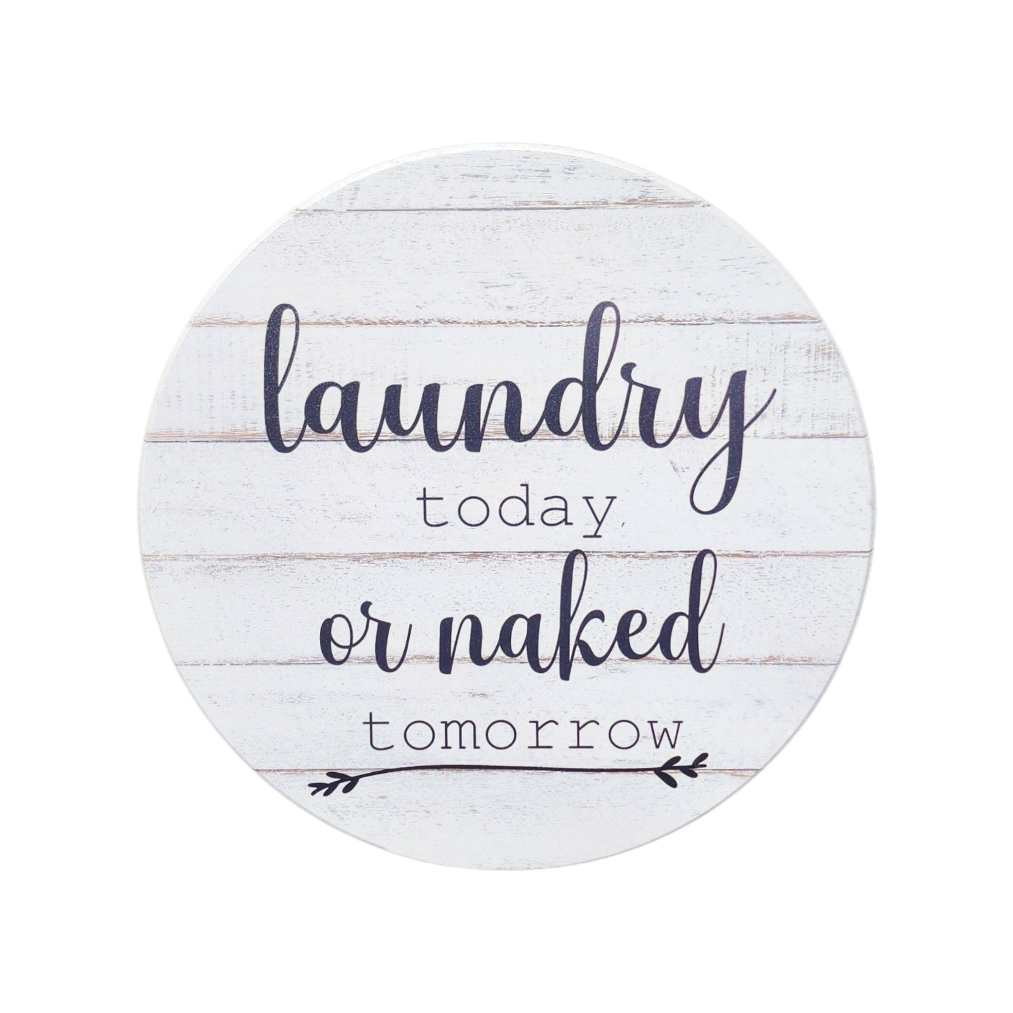 10" Round Sign Laundry Today Or Naked Tomorrow