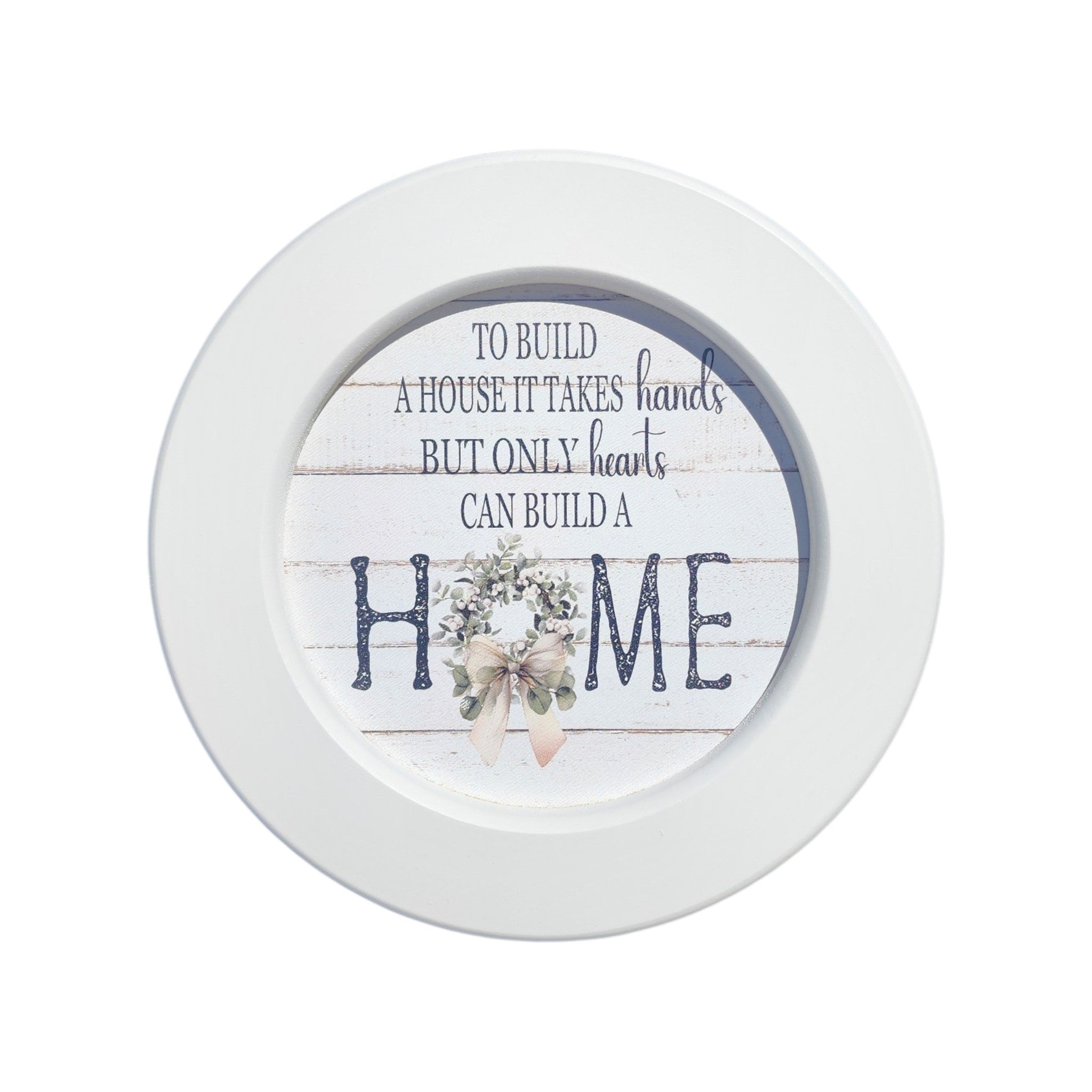 7" Round Framed To Build A House it Takes Hands