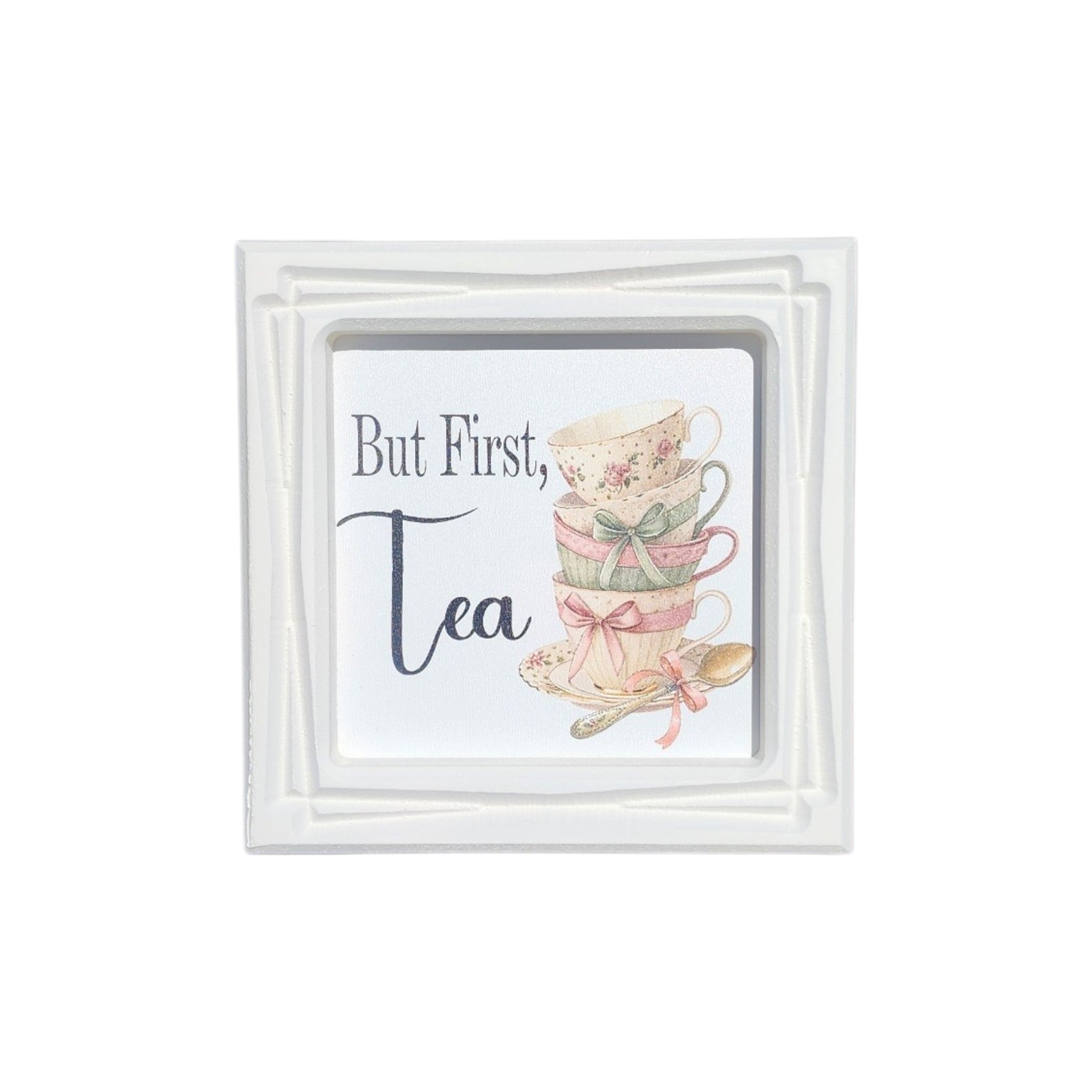 6x6 Framed But First Tea